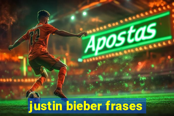 justin bieber frases